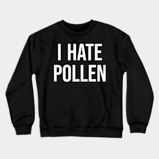 i hate pollen Crewneck Sweatshirt